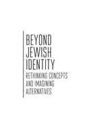Beyond Jewish identity: rethinking concepts and imagining alternatives