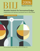 Complementarity and Cooperation: International Courts in a Diverse World Including Topics in Ethical Practice (report of the 2006 Brandeis Institute for International Judges)