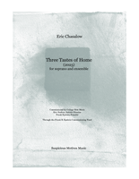 Three Tastes of Home (2025) for soprano and ensemble Eric Chasalow Suspicious Motives Music Commissioned by Collage New Music Through the Frank B. Epstein Commissioning Fund